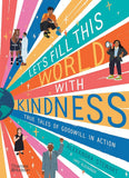 Let's Fill The World With Kindness True Tales Of Goodwill In Action