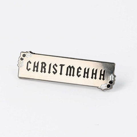 " Christmehhh " Enamel Pin