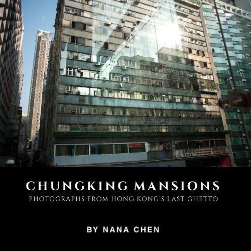 Product image of Chungking Mansions: Photographs from Hong Kong’s last ghetto
