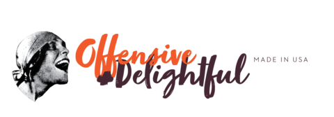 Offensive & Delightful