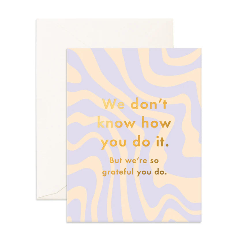 " Don't Know How You Do It " Greeting Card