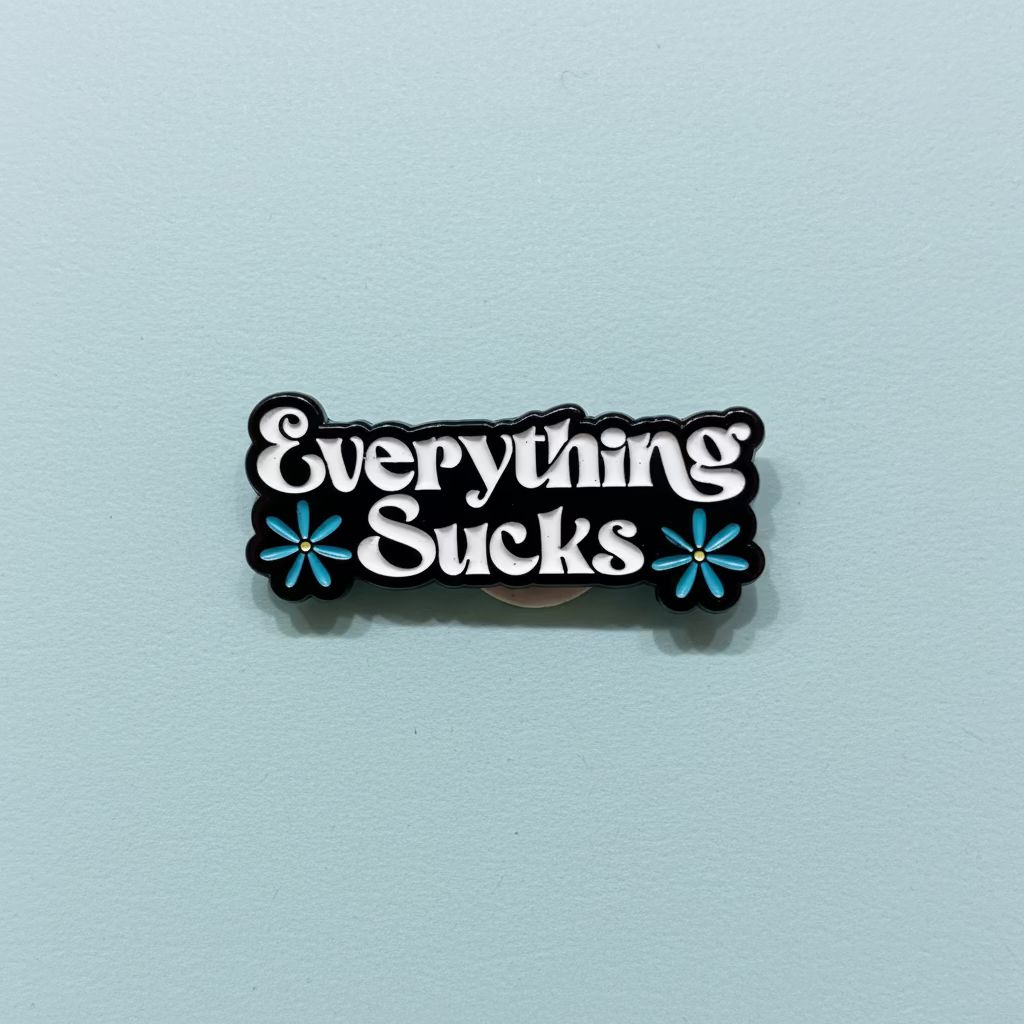 " Everything Sucks " Enamel Pins