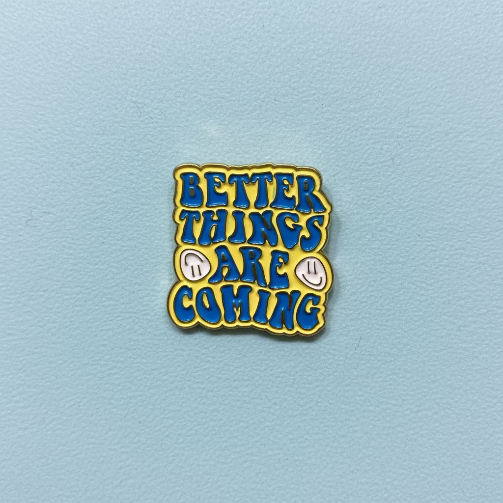 " Better Things are Coming " Enamel Pins