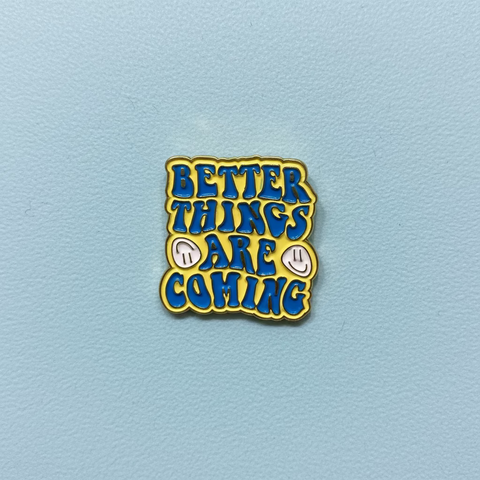 " Better Things are Coming " Enamel Pins
