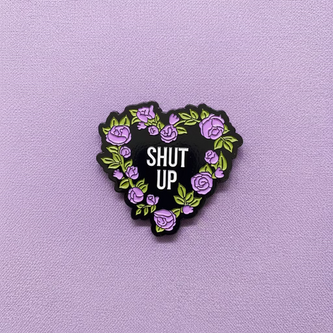 " Shut Up " Enamel Pins