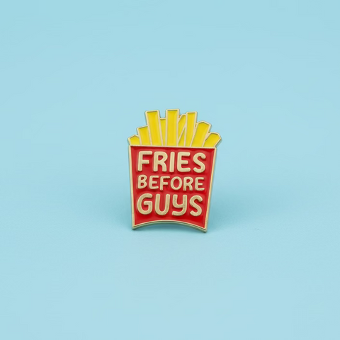 " Fries Before Guys " T&B Enamel Pins