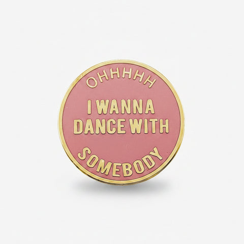 " I Want To Dance With Somebody " Enamel Pins