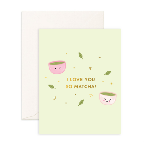 I Love You So Matcha - Greeting Card