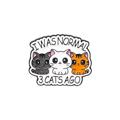 " I was normal 3 cats ago " Enamel Pins