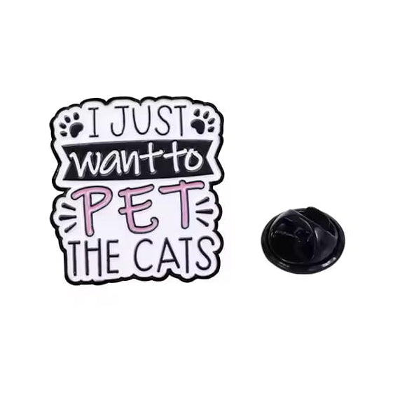" I just want to Pet the Cats " Enamel Pins