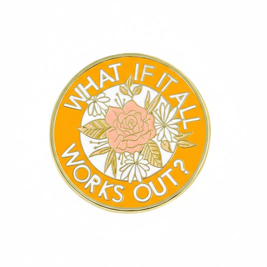 " What if it all works out? " Enamel Pins