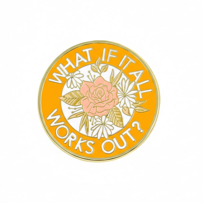 " What if it all works out? " Enamel Pins