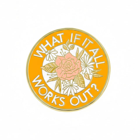 " What if it all works out? " Enamel Pins