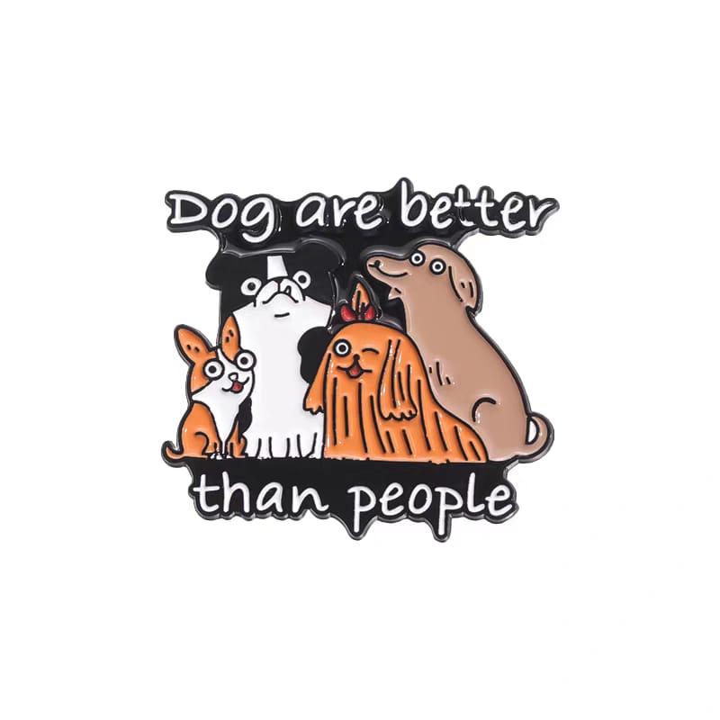 " Dog are better than people " Enamel Pins