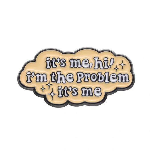 " it's me, hi! I'm the problem it's me " Enamel Pins