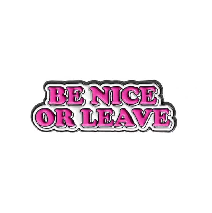 " Be Nice or Leave " Enamel Pins