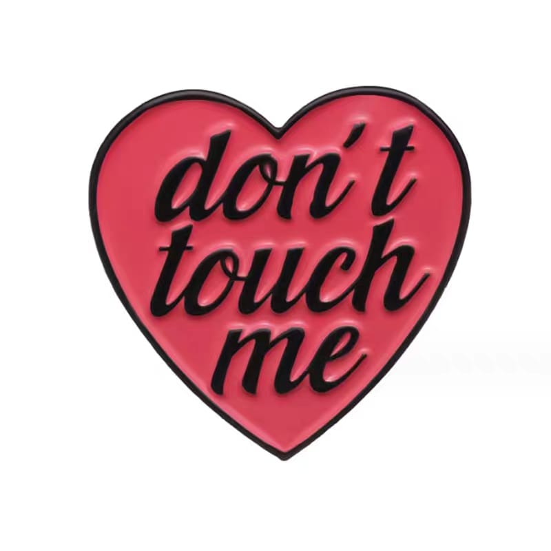 " Don't Touch Me " Enamel Pins