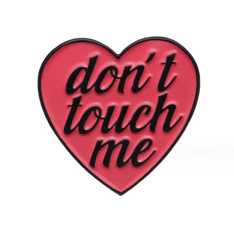 " Don't Touch Me " Enamel Pins