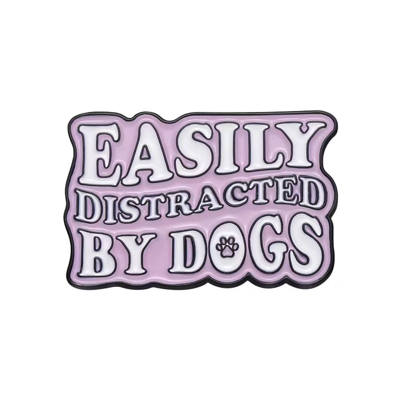 " Easily Distracted By Dogs " Enamel Pins