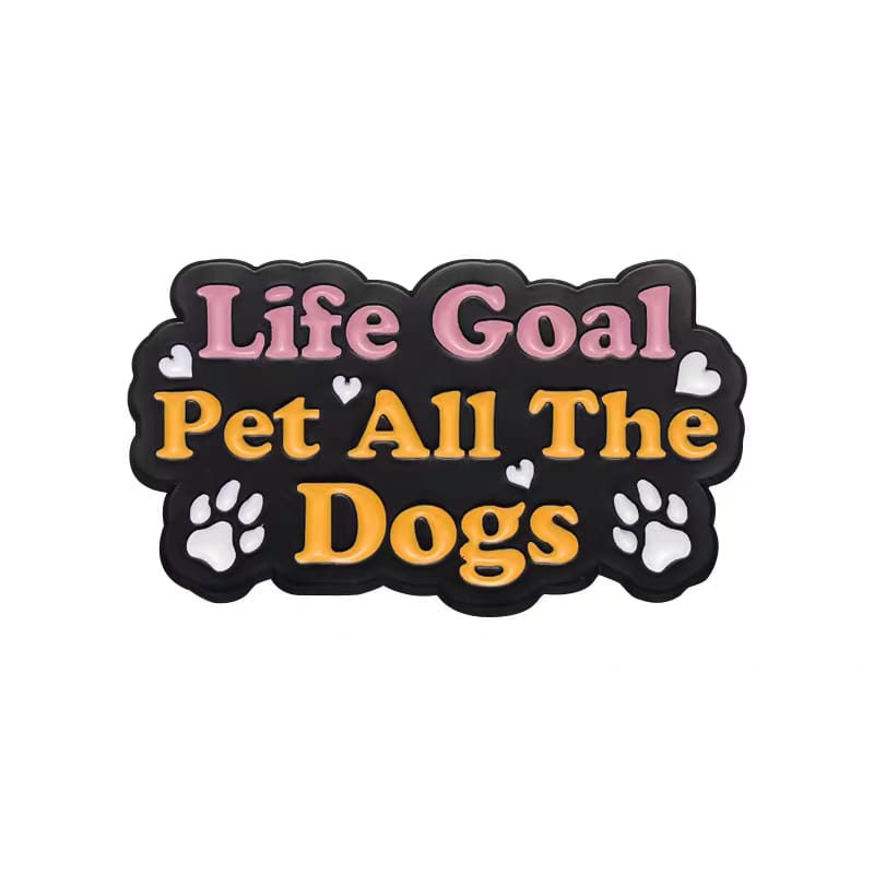 " Life Goal Pet All The Dogs " Enamel Pins
