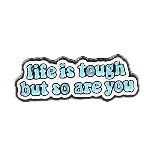 " Life is tough but so are you " Enamel Pins