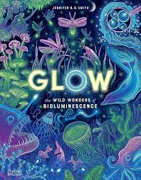 Glow: The Wild Wonders Of Bioluminescence