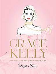 Grace Kelly: The Illustrated World Of A Fashion Icon