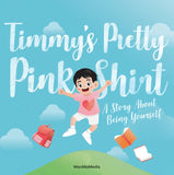 Timmy’s Pretty Pink Shirt: A Story About Being Yourself