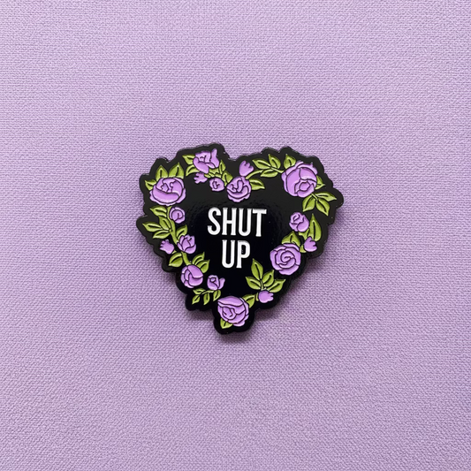 " Shut Up " Enamel Pins