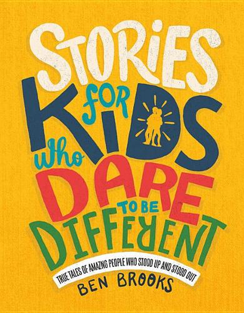 Stories for Kids Who Dare to Be Different: True Tales of Amazing People Who Stood Up and Stood Out (The Dare to Be Different Series)