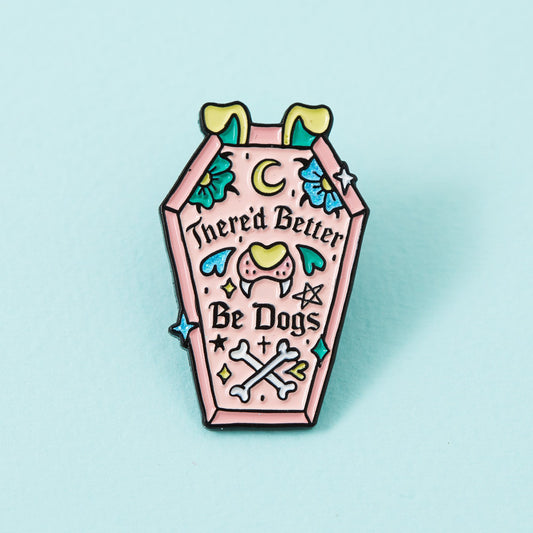 " There'd Better Be Dogs " Enamel Pin