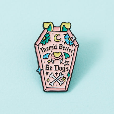 " There'd Better Be Dogs " Enamel Pin