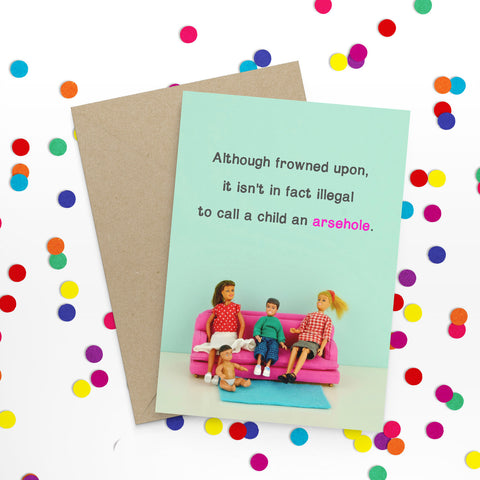 " Arsehole Child " Greeting Card