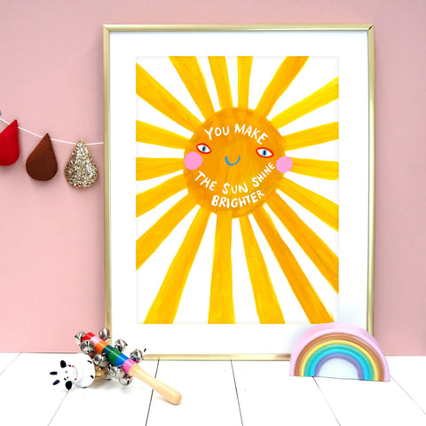" You Make The Sun Shine Brighter " - Art Print