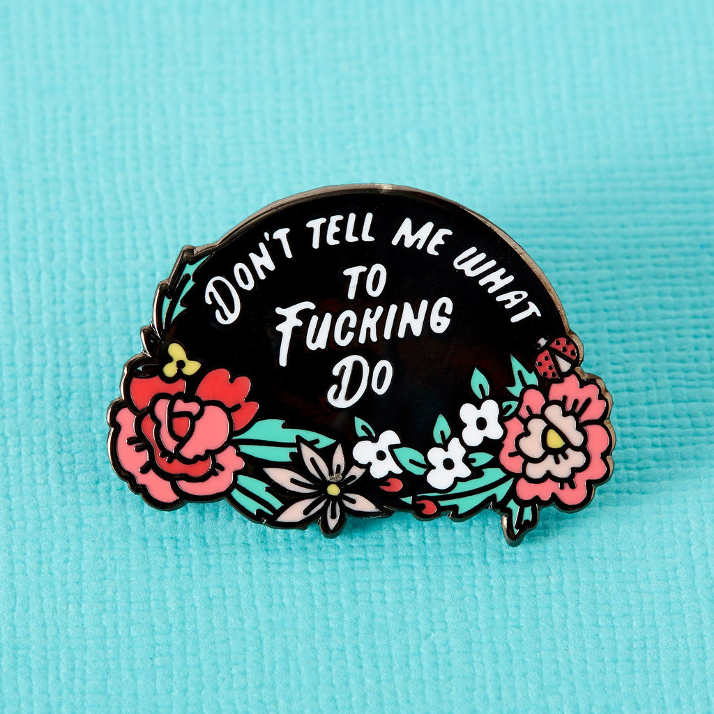 Don't Tell Me What To do Enamel Pin