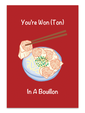 " You're Wonton In A Bouillon  " Card
