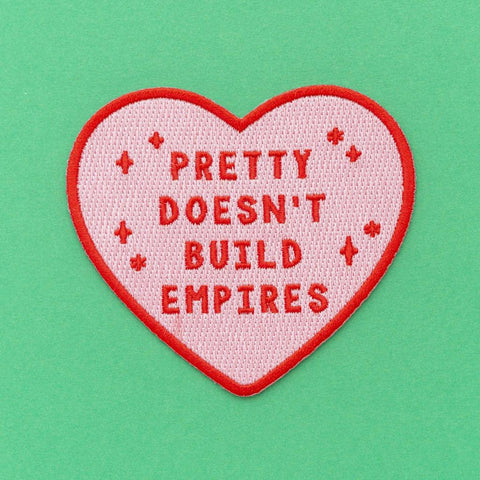 Pretty Doesn't Build Empires Embroidered Iron On Patch