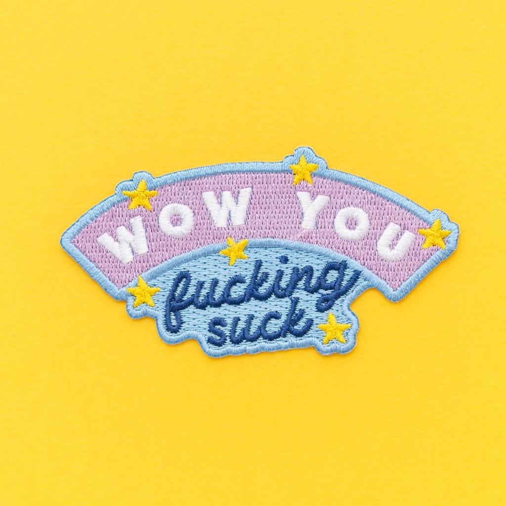 Wow You Fucking Suck Embroidered Iron On Patch
