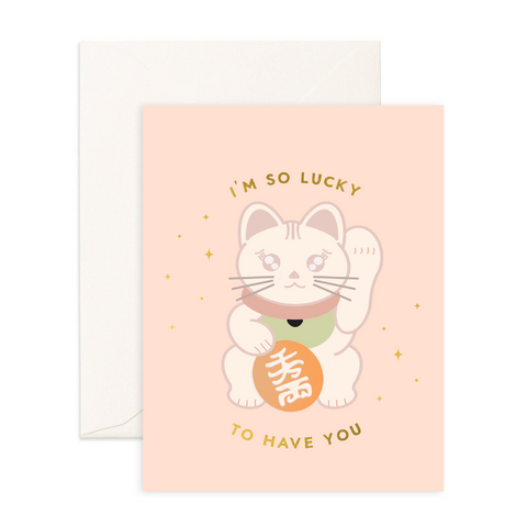 Lucky To Have You - Greeting Card